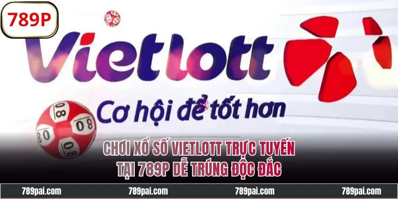 Chơi Xổ Số Vietlott Trực Tuyến Tại 789P - Dễ Trúng Độc Đắc